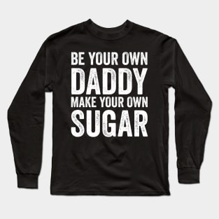 Be your own daddy Long Sleeve T-Shirt
